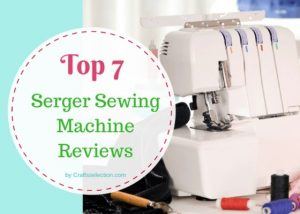 Best Serger Sewing Machine Reviews