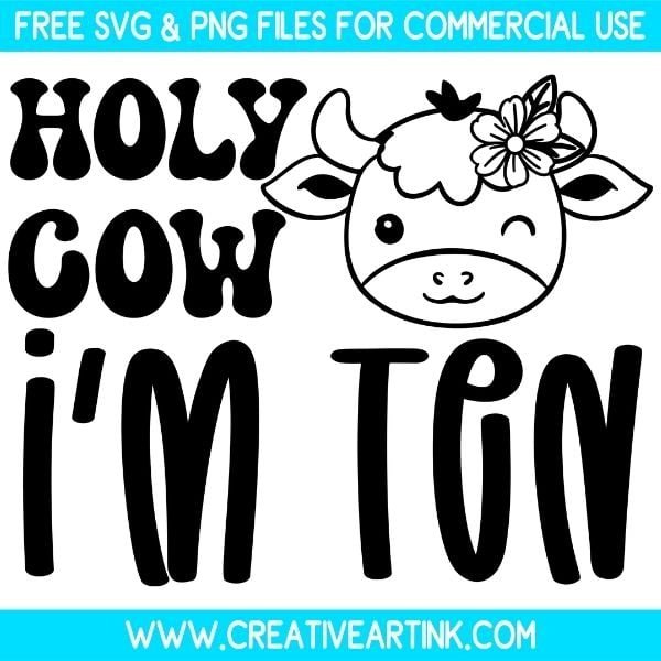 Holy Cow I'm Ten Free SVG & PNG Cut Files Download