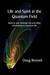 Life and Spirit in the Quantum Field: Spirit Is Real, Feelings Rule and Other Adventures in Quantum Life