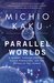 Parallel Worlds : A Journey Through Creation, Higher Dimensions, and the Future of the Cosmos