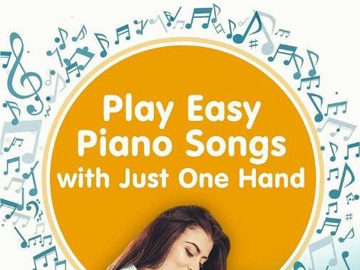 Play Easy Piano Songs with just One Hand: Beginner Piano Book for all Ages