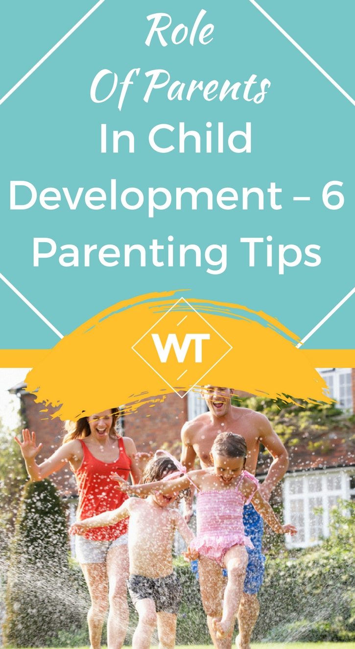 Role of Parents in Child Development – 6 Parenting Tips