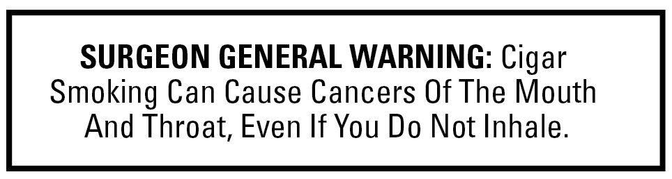 Surgeon General Warning: Cigar Smoking Can Cause Lung Cancer And Heart Disease.