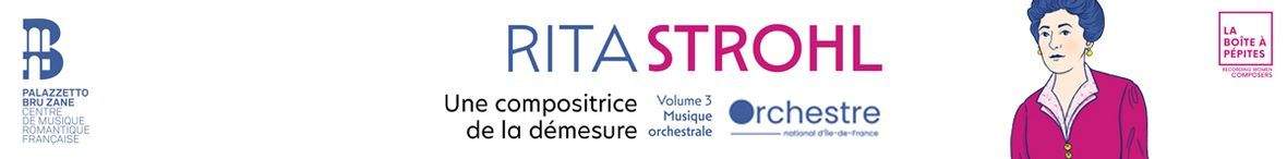  Coming soon.Rita Strohl: Volume 3, Musique Orchestrale  Orchestre National d'Ile-de-France, Case Scaglione, Marie Perbost, Lucile Richardot