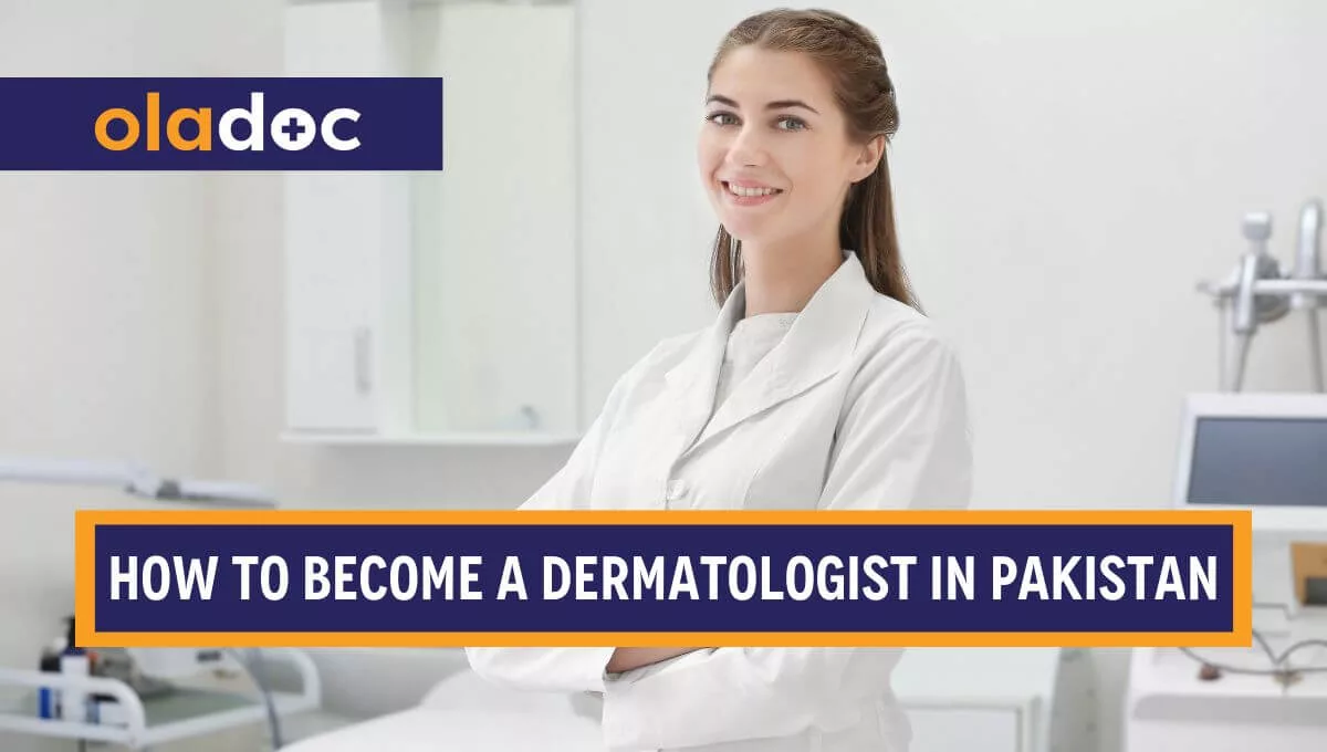 How to Become a Dermatologist in Pakistan – 7 Steps to Follow