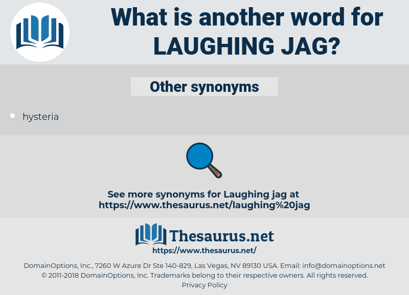 laughing jag, synonym laughing jag, another word for laughing jag, words like laughing jag, thesaurus laughing jag