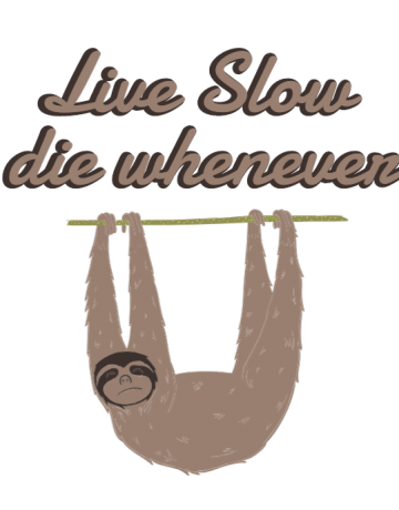 Live slow, die whenever