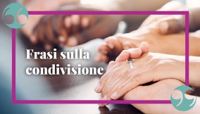 Frasi sulla condivisione: un valore molto importante