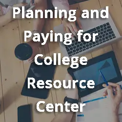 Top view of a table with laptops, a tablet, and people writing on paper, with the text "Planning and Paying for College Resource Center" overlaying the image.