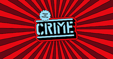 What to Watch "Crime" on a spashy red background.  