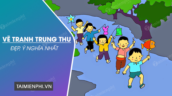 Vẽ tranh Trung Thu đẹp, đơn giản và ý nghĩa nhất