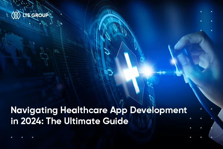 Navigating Healthcare App Development in 2024: The Ultimate Guide