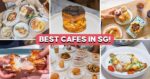 65 Best Cafes In Singapore You Must Try