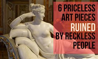 6 Priceless Art Pieces Were Ruined by Reckless People