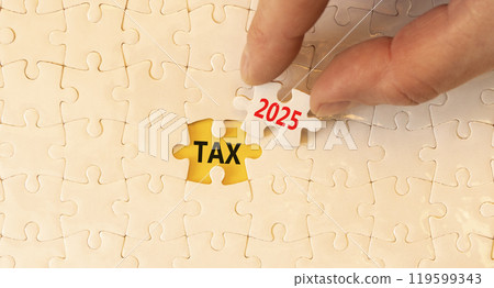 Planning tax 2025 new year symbol. Concept words Tax 2025 on beautiful white puzzle. Beautiful white puzzle background. Businessman hand. Business tax 2025 new year concept. Copy space. 119599343