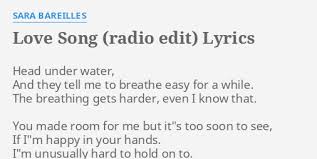 It was nominated for 2009 grammy awards in the categories song of the year and best female pop vocal performance. Love Song Radio Edit Lyrics By Sara Bareilles Head Under Water And