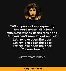 Pete Townshend quote: When people keep repeating That you&#39;ll never ... via Relatably.com