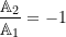 \begin{equation*}\frac{\mathbb{A}_2}{\mathbb{A}_1} = -1\end{equation}