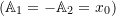 (\mathbb{A}_1 = -\mathbb{A}_2 = x_0)