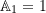 \mathbb{A}_1=1