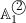 \mathbb{A}_1^{\textcircled{{\footnotesize{2}}}}