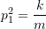 p_1^2 = \dfrac{k}{m}