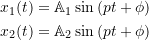 \begin{align*}x_1(t) &= \mathbb{A}_1 \sin{(pt+\phi)} \\x_2(t) &= \mathbb{A}_2 \sin{(pt+\phi)}\end{align}