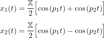 \begin{equation*}\begin{split}x_1(t) &= \frac{\mathbb{X}}{2}\Bigl[ \cos{(p_1 t)} + \cos{(p_2 t)} \Bigr] \\[2mm]x_2(t) &= \frac{\mathbb{X}}{2}\Bigl[ \cos{(p_1 t)} - \cos{(p_2 t)} \Bigr] \\\end{split}\end{equation*}