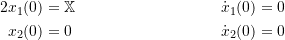 \begin{align*}{2}x_1(0) &= \mathbb{X} & \qquad \dot{x}_1(0) &= 0 \\x_2(0) &= 0 & \dot{x}_2(0) &= 0\end{align*}