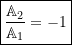 \begin{equation*}\boxed{\frac{\mathbb{A}_2}{\mathbb{A}_1} = -1}\end{equation*}