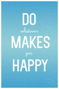 Do whatever makes you happy - plakat