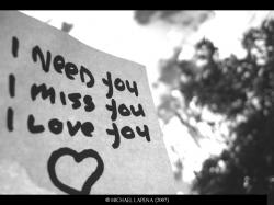 Love I need you,I miss you,I love you!<3