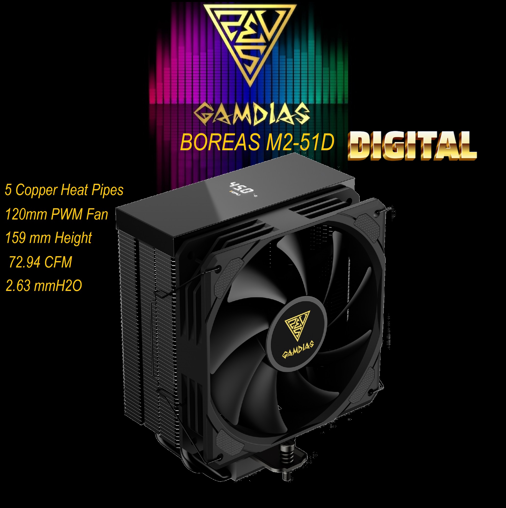 BOREAS-M2-51D-B GAMDIAS BOREAS M2-51D PWM CPU Air Cooler 5 Copper Heat Pipes GAMDIAS BOREAS M2-51D PWM CPU Air Cooler - Direct Contact 5 Advanced Copper Heat Pipes - Hydraulic Bearing 120mm PWM Fan - Real Time Digital Display - 1800 RPM , 72.94 CFM - Compatible with Intel  LGA1700/1151/1150/1155/1156/1200/2011/2066 & AMD AM5/AM4