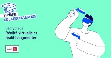 Réalité augmentée, réalité virtuelle : se reconvertir dans un domaine innovant et en pleine expansion