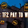 Is TF2 Pay To Win?