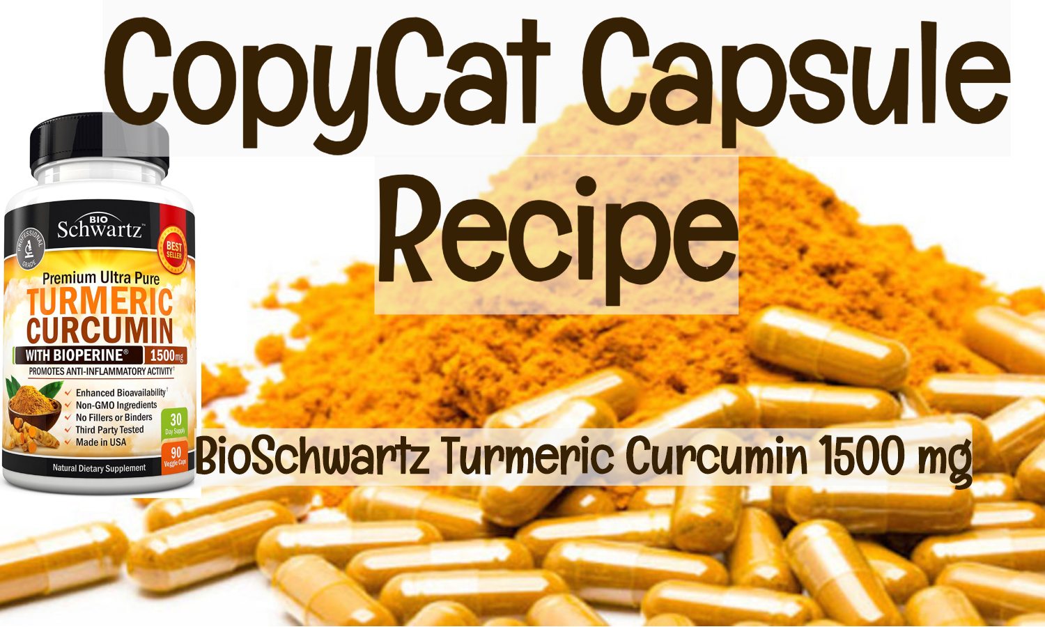 Copycat Capsule Recipe - BioSchwartz Turmeric Curcumin with Bioperine 1500mg