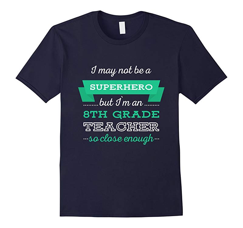 8th Grade Teacher T-shirt - I may not be a superhero but Im-RT