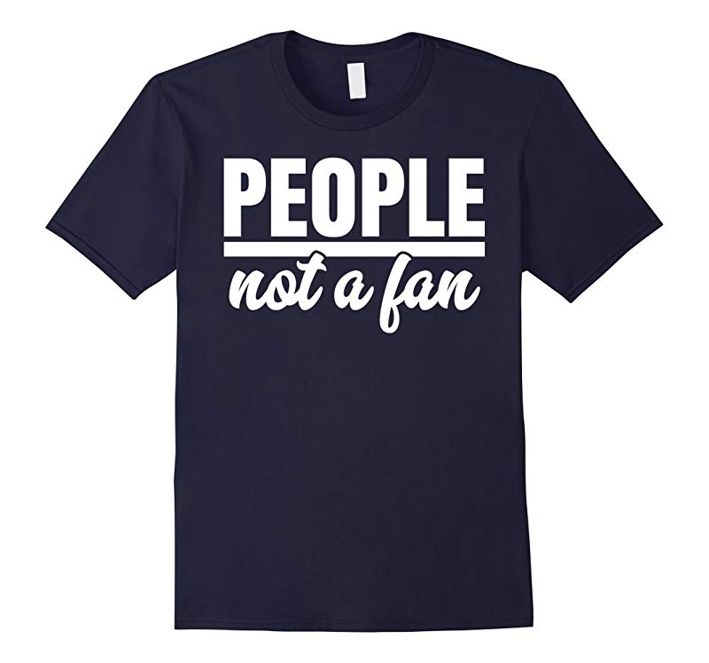 People Not A Fan t-shirt-PL