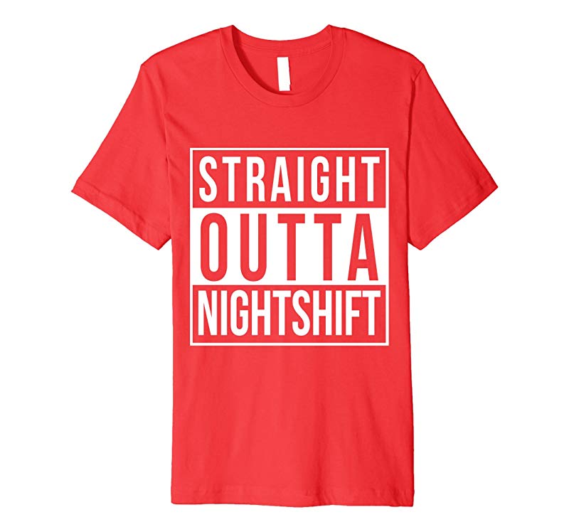 Straight Outta Night Shift for The Night Shift Jobs-BN