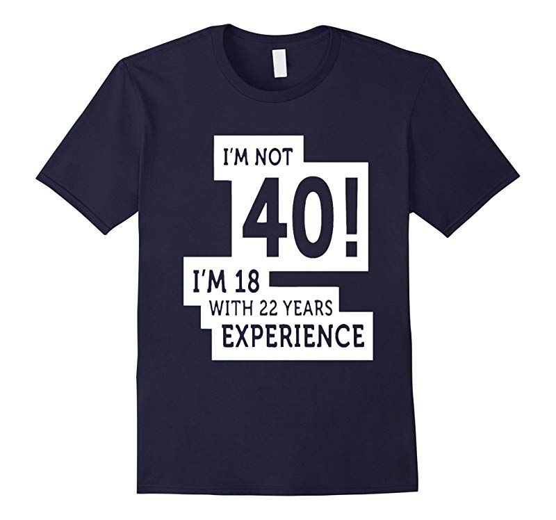 40th birthday shirt im not 40 im 18 40 year old shirt-RT