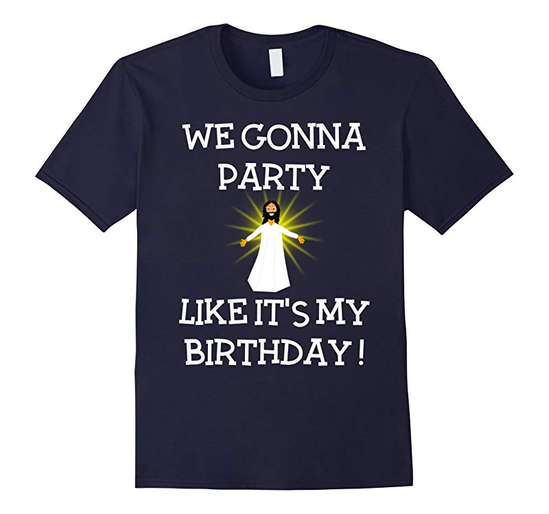 We Gonna Party Like Its My Birthday Jesus Christmas T-Shirt-RT