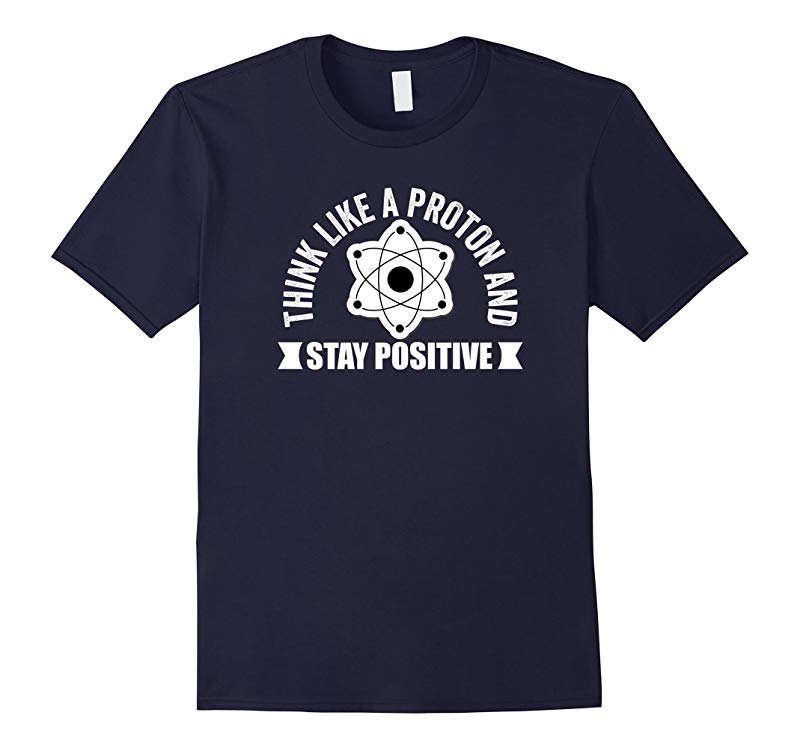 Think Like A Proton T-Shirt Stay Positive Proton Therapy Tee-RT