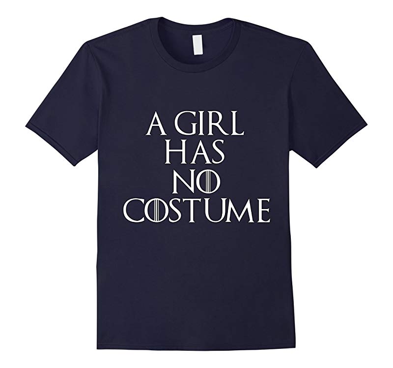 A Girl Has No Costume - Halloween Shirt Thanksgiving-RT