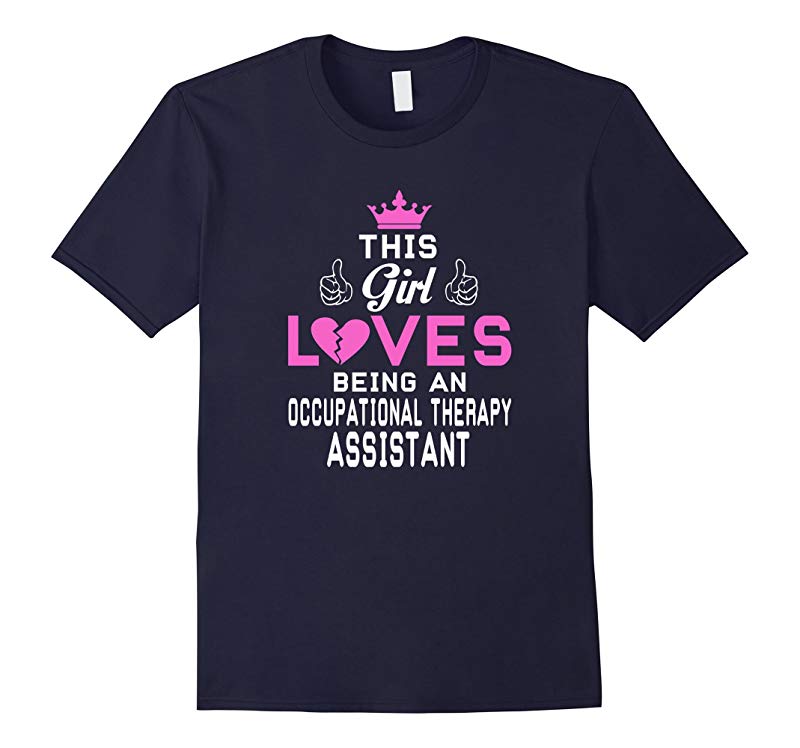 Girl Loves Being An Occupational Therapy Assistant T-Shirt-RT