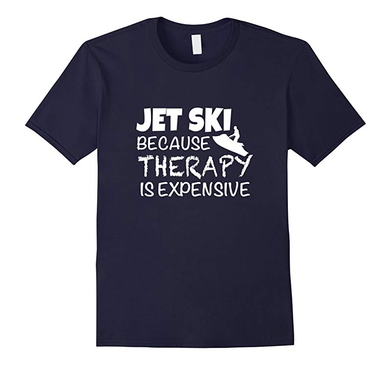 Jet Ski Because Therapy Is Expensive Funny Jet Skiing Tshirt-RT