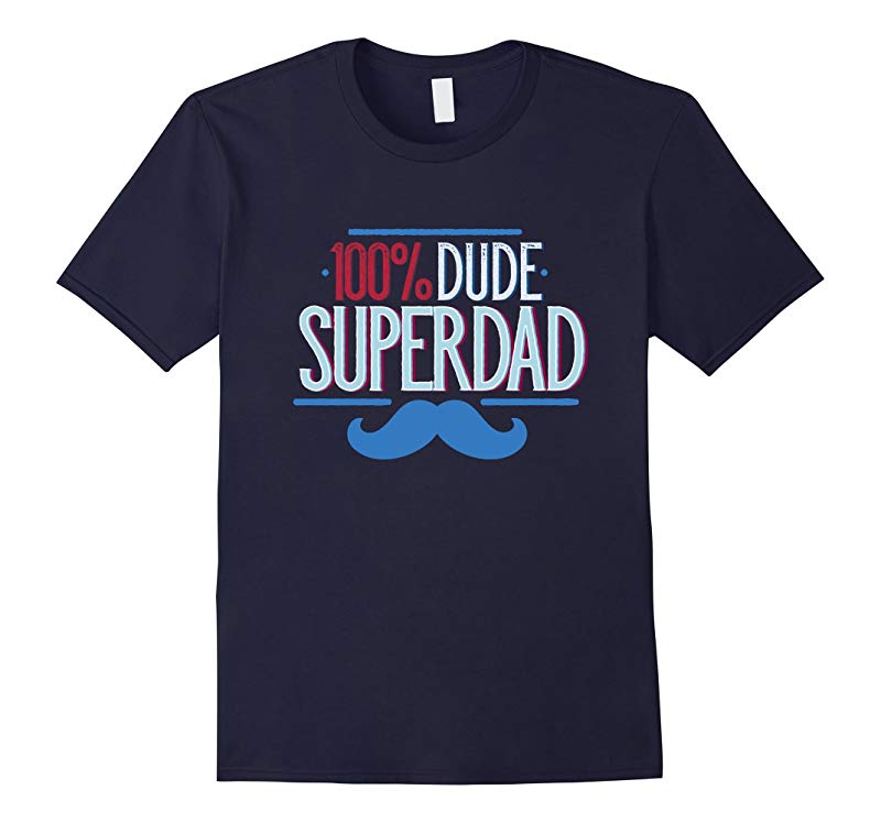 100 Dude SuperDad T-shirt for Your Awesome Dad-RT