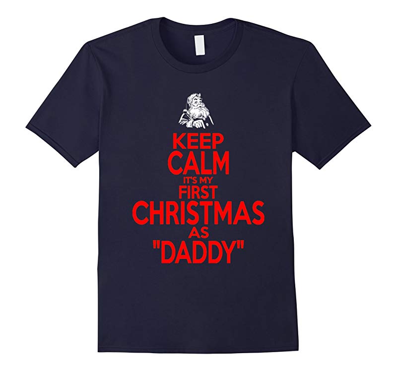 Keep Calm Its First Christmas As Daddy t shirt-RT