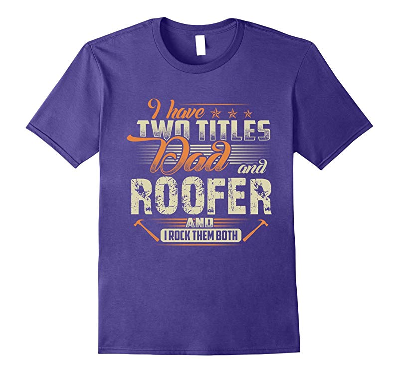 I Have Two Titles Dad And Roofer T-Shirts-PL