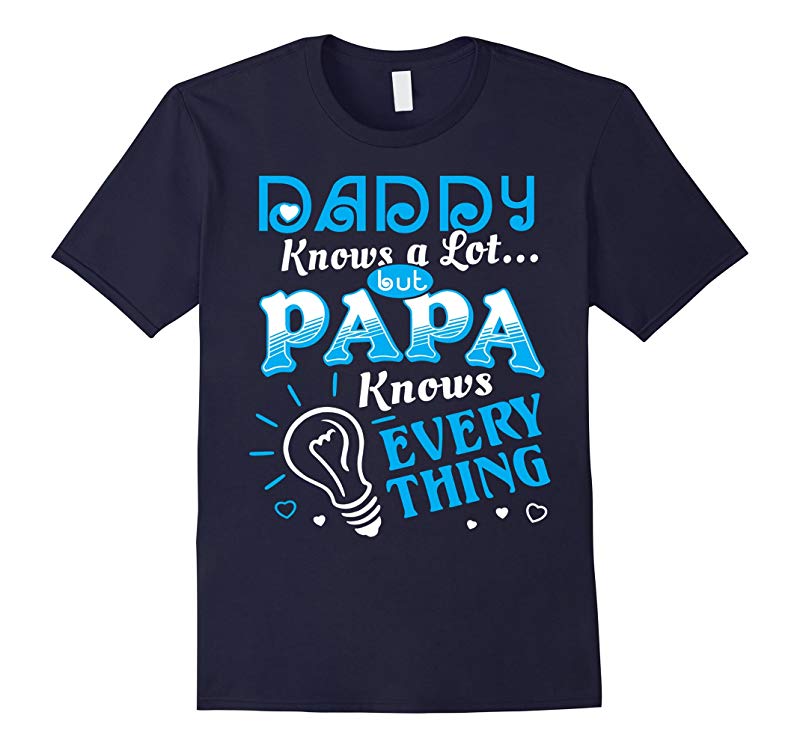 Father day DADDY KNOWS A LOT BUT PAPA KNOWS EVERYTHING shirt-RT