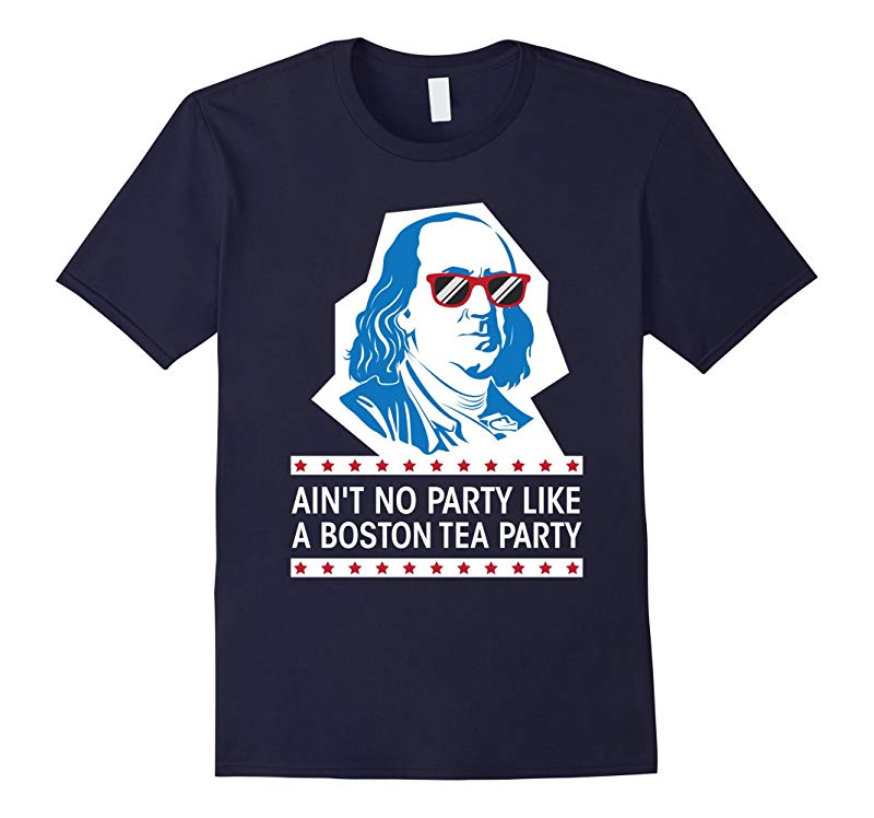 Ain't No Party Like a Boston Tea Party Shirt Ben Franklin US-RT